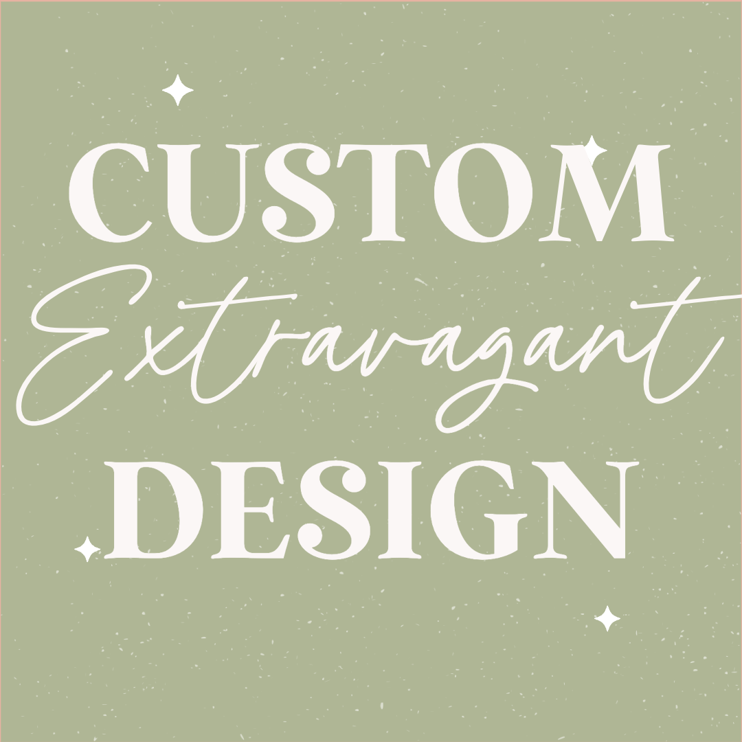 Custom Extravagant Design